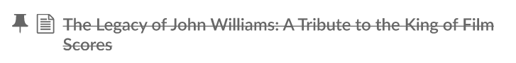 The title of an inaccessible page, "The Legacy of John Williams: A Tribute to the King of Film Scores", with the title struck through by a single solid line. The font is also black, as opposed to the live links that are the color sky blue. Next to the title is a pin icon which is solid in color.
